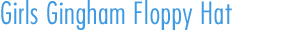 Girls Floppy Hat heading